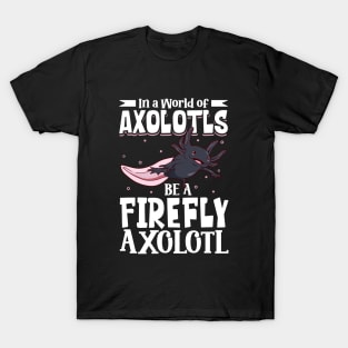 Be a Firefly Axolotl T-Shirt